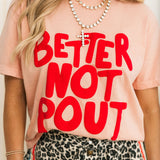 Better Not Pout Tee
